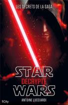 Couverture du livre « Star Wars décrypté » de Antoine Lucciardi aux éditions City