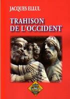 Couverture du livre « Trahison de l'Occident » de Jacques Ellul aux éditions Editions Des Regionalismes