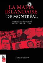 Couverture du livre « La mafia irlandaise de Montréal ; lhistoire du tristement célèbre gang de louest » de D'Arcy O'Connor aux éditions La Presse