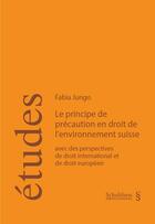Couverture du livre « Le principe de precaution en droit de l'environnement suisse - avec des perspectives de droit intern » de Jungo F. aux éditions Schulthess