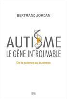 Couverture du livre « Autisme le gène introuvable ; de la science au business » de Bertrand Jordan aux éditions Seuil