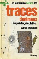 Couverture du livre « Le multiguide nature des traces d'animaux : empreintes, nids, toiles... » de Sylvain Thomassin aux éditions Bordas