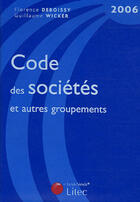 Couverture du livre « Code des societes et autres groupements (edition 2006) (édition 2006) » de Florence Deboissy et Guillaume Wicker aux éditions Lexisnexis