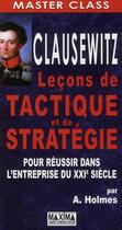 Couverture du livre « Clausewitz ; leçons de tactique et de stratégie pour réussir dans l'entreprise du XXIe siècle » de Andrew Holmes aux éditions Maxima