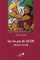 Couverture du livre « Sur les pas de Jacob ; affronter l'invisible » de Pierre Brunette aux éditions Mediaspaul