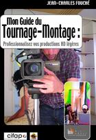 Couverture du livre « Mon guide du tournage-montage : professionnalisez vos productions HD légères » de Jean-Charles Fouche aux éditions Baie Des Anges