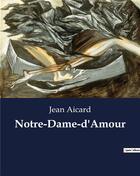 Couverture du livre « Notre-Dame-d'Amour » de Jean Aicard aux éditions Culturea