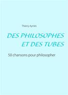 Couverture du livre « Des philosophes et des tubes ; ou comment philosopher en chansons ? » de Thierry Aymes aux éditions Books On Demand