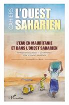 Couverture du livre « L'eau en Mauritanie et dans l'ouest saharien : représentations, usages et gouvernance d'une ressource en partage » de Revue L'Ouest Saharien aux éditions L'harmattan