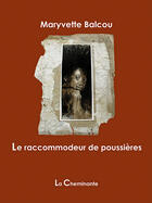 Couverture du livre « Le raccommodeur de poussières » de Maryvette Balcou aux éditions La Cheminante