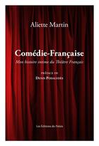 Couverture du livre « Comédie-Française : une histoire intime de la maison de Molière » de Aliette Martin aux éditions Editions Du Palais