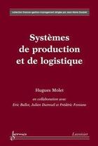 Couverture du livre « Systèmes de production et de logistique » de Hugues Molet aux éditions Hermes Science Publications
