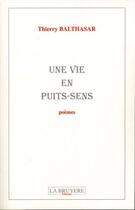 Couverture du livre « Une vie en puits-sens » de Thierry Balthasar aux éditions La Bruyere