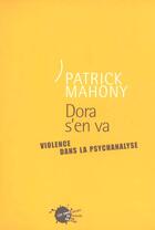 Couverture du livre « Dora s'en va. violence dans la psychanalyse » de Mahony Patrick J. aux éditions Empecheurs De Penser En Rond