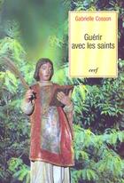 Couverture du livre « Guerir avec les saints » de Cosson G aux éditions Cerf