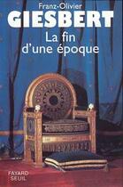 Couverture du livre « La Fin d'une époque » de Giesbert F-O. aux éditions Fayard