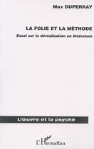 Couverture du livre « La folie et la methode - essai sur la derealisation en litterature » de Max Duperray aux éditions Editions L'harmattan