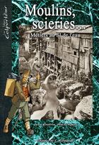 Couverture du livre « Moulins, scieries... métiers au fil de l'eau » de Pascal Roman aux éditions Editions De L'astronome