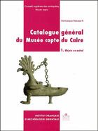 Couverture du livre « Catalogue général du musée copte du Caire Tome 1 ; objets en métal » de Benazeth D aux éditions Ifao
