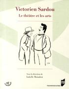 Couverture du livre « Victorien Sardou ; le théâtre et les Arts » de Isabelle Moindrot aux éditions Pu De Rennes