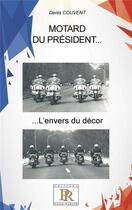 Couverture du livre « Motard du Président...l'envers du décor » de Denis Couvent aux éditions Paulo Ramand