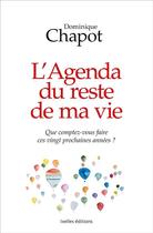 Couverture du livre « L'agenda du reste de ma vie » de Dominique Chapot aux éditions Ixelles Editions