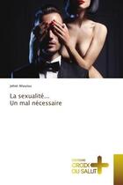 Couverture du livre « La sexualité... un mal nécessaire » de Ahoulou Jehiel aux éditions Croix Du Salut