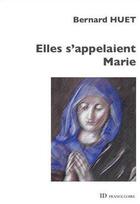 Couverture du livre « Elles s'appelaient Marie » de Bernard Huet aux éditions Id France Loire