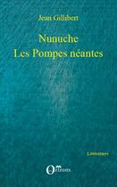 Couverture du livre « Nunuche ; les pompes néantes » de Jean Gillibert aux éditions Editions Orizons