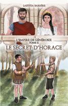 Couverture du livre « Le secret d'Horace : L'empire de Générosix - Tome II » de Laetitia Barrère aux éditions Books On Demand