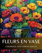 Couverture du livre « Fleurs en vase : Coloriage anti-stress adulte » de Color Art Passion aux éditions Books On Demand