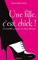 Couverture du livre « Une fille c'est chick ! l'irrésistible ascension des désirs féminins » de Sandra Battle-Nelson aux éditions Michalon