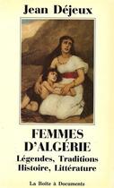 Couverture du livre « Femmes d'Algérie ; légendes, traditions, histoire, littérature » de Jean Dejeux aux éditions La Boite A Documents
