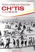 Couverture du livre « Notre enfance chez les ch'tis ; années 1960 et 1970 » de Lisette Morival aux éditions Wartberg