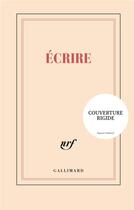Couverture du livre « Écrire » de Collectif Gallimard aux éditions Gallimard