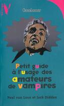Couverture du livre « Petit Guide A L'Usage Des Amateurs De Vampires » de Van Loon-P+Didden-J aux éditions Hachette