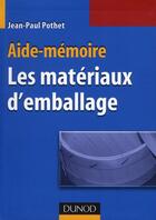 Couverture du livre « Les matériaux d'emballage » de Jean-Paul Pothet aux éditions Dunod