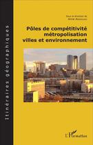 Couverture du livre « Pôles de compétitivité, métropolisation, villes et environnement » de Anne Androuais aux éditions L'harmattan