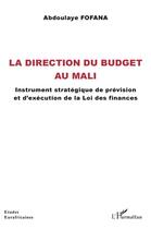 Couverture du livre « La direction du budget au Mali ; instrument stratégique de prévision et d'exécution de la loi des finances » de Abdoulaye Fofana aux éditions L'harmattan