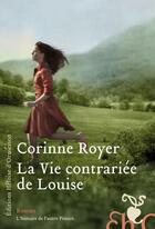 Couverture du livre « La vie contrariée de Louise » de Corinne Royer aux éditions Heloise D'ormesson