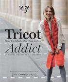 Couverture du livre « Tricot addict - pour les debutantes et les autres - 20 modeles d'accessoires et de vetements » de Chicoine Claire aux éditions Marabout