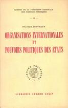 Couverture du livre « Organisations internationales et pouvoirs politiques de l'Etat » de Stanley Hoffmann aux éditions Presses De Sciences Po