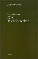 Couverture du livre « Le tombeau de Carlo Michelstaedter » de Jacques Beaudry aux éditions Liber