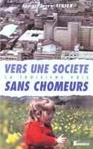 Couverture du livre « Vers Une Societe Sans Chomeurs » de Tixier J.-P. aux éditions Eurisko