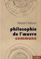 Couverture du livre « Philosophie de l'oeuvre commune » de Nikolai Fiodorov aux éditions Syrtes