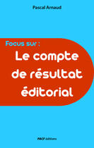 Couverture du livre « Le Compte de résultat éditorial » de Pascal Arnaud aux éditions Pacf éditions