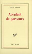 Couverture du livre « Accident de parcours / amour /une tache sur la vitre » de Roger Vrigny aux éditions Gallimard