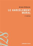 Couverture du livre « Le harcèlement moral (3e édition) » de Ariane Bilheran aux éditions Armand Colin