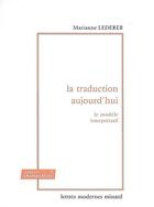 Couverture du livre « La traduction aujourd'hui ; le modèle interprétatif » de Marianne Lederer aux éditions Minard
