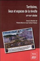 Couverture du livre « Territoires, lieux et espace de la revolte - xiv xvii siecles » de Paloma Bravo aux éditions Pu De Dijon